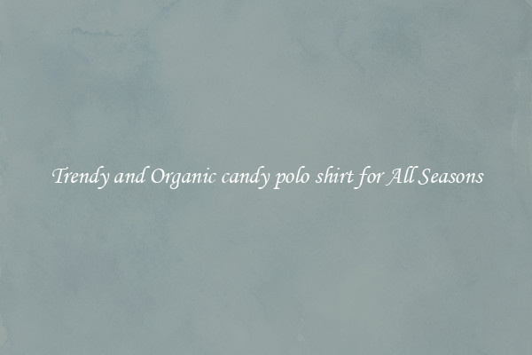 Trendy and Organic candy polo shirt for All Seasons