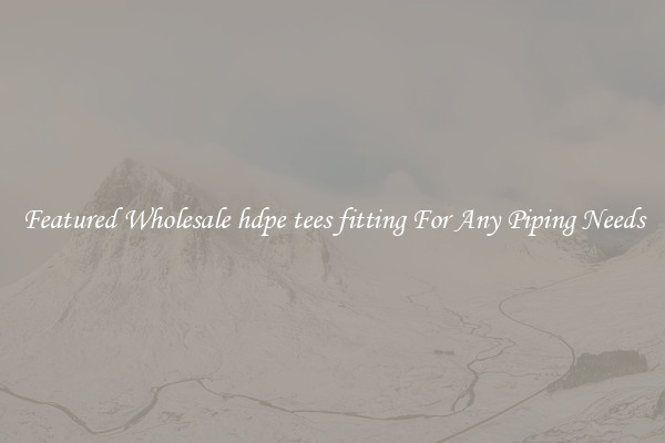 Featured Wholesale hdpe tees fitting For Any Piping Needs