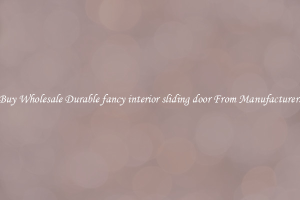 Buy Wholesale Durable fancy interior sliding door From Manufacturers
