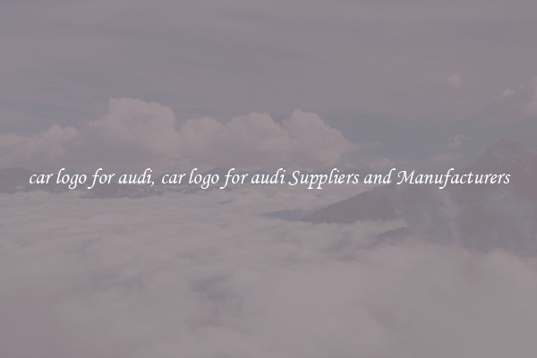 car logo for audi, car logo for audi Suppliers and Manufacturers