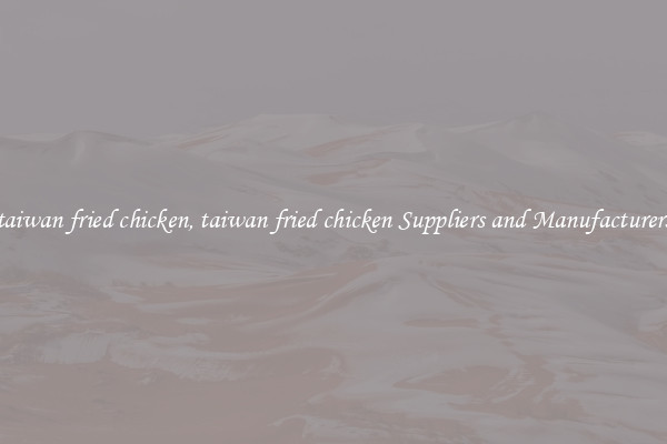 taiwan fried chicken, taiwan fried chicken Suppliers and Manufacturers