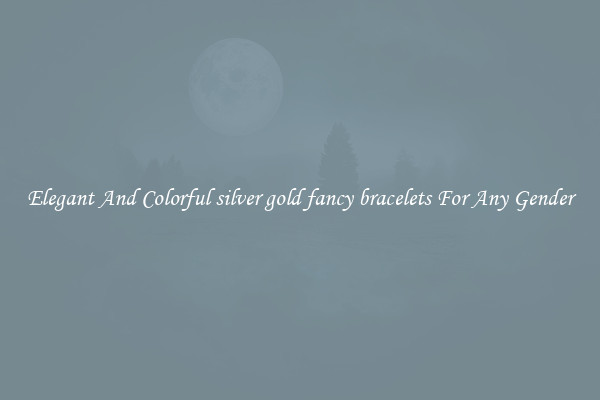 Elegant And Colorful silver gold fancy bracelets For Any Gender