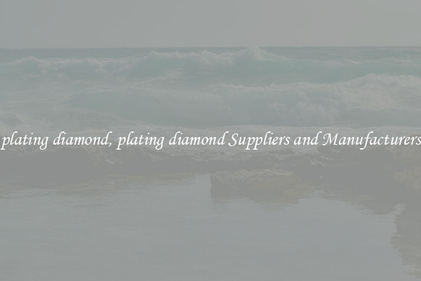 plating diamond, plating diamond Suppliers and Manufacturers