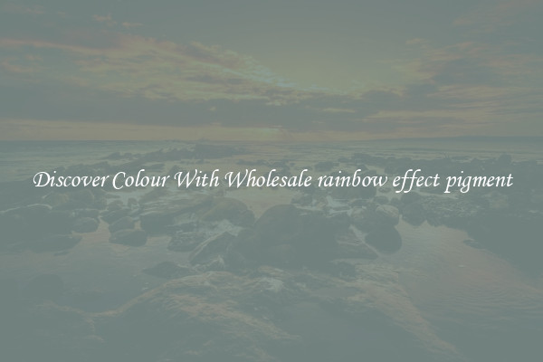 Discover Colour With Wholesale rainbow effect pigment