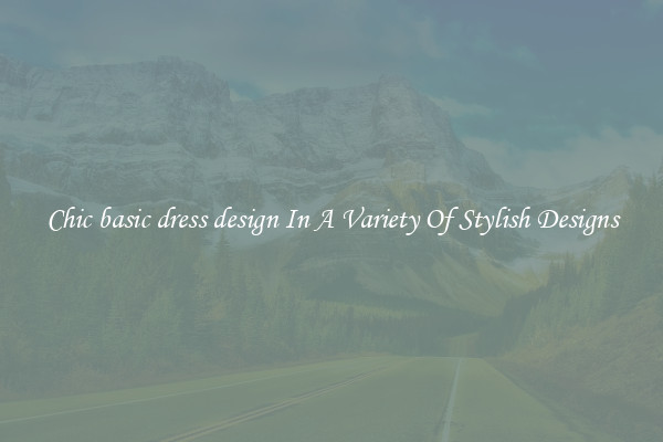 Chic basic dress design In A Variety Of Stylish Designs