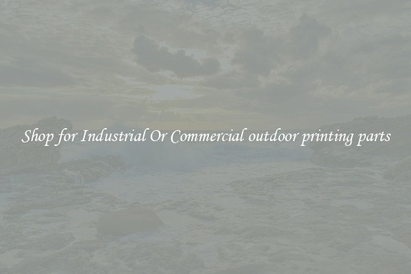 Shop for Industrial Or Commercial outdoor printing parts