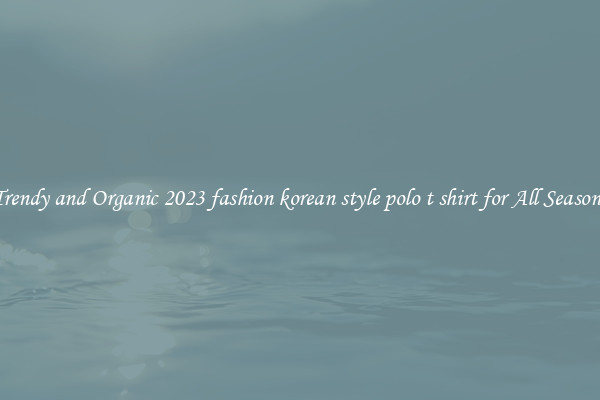 Trendy and Organic 2023 fashion korean style polo t shirt for All Seasons