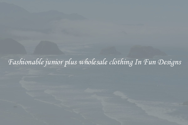 Fashionable junior plus wholesale clothing In Fun Designs