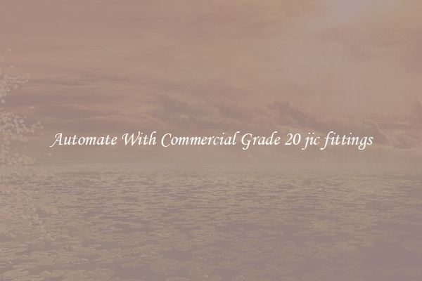 Automate With Commercial Grade 20 jic fittings