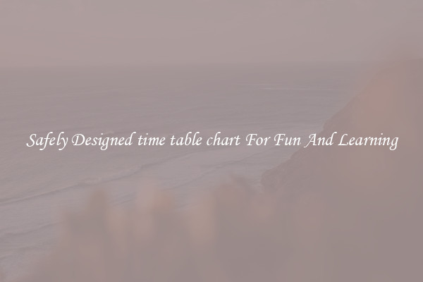 Safely Designed time table chart For Fun And Learning