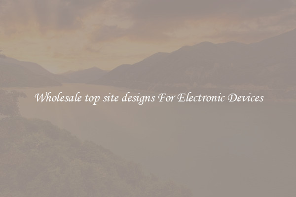 Wholesale top site designs For Electronic Devices