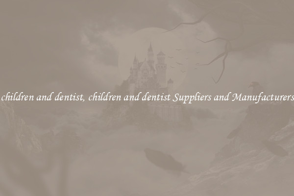 children and dentist, children and dentist Suppliers and Manufacturers