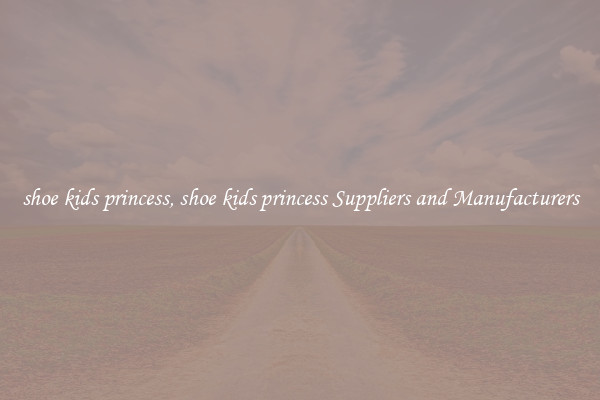 shoe kids princess, shoe kids princess Suppliers and Manufacturers