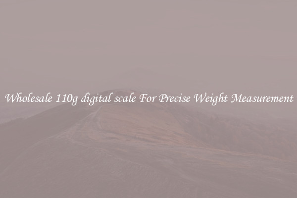 Wholesale 110g digital scale For Precise Weight Measurement