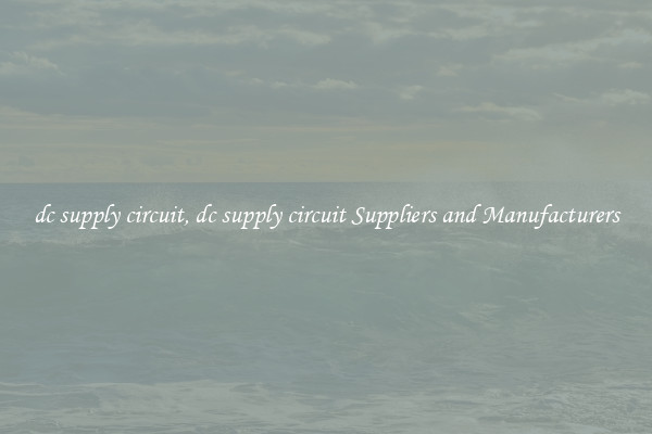 dc supply circuit, dc supply circuit Suppliers and Manufacturers