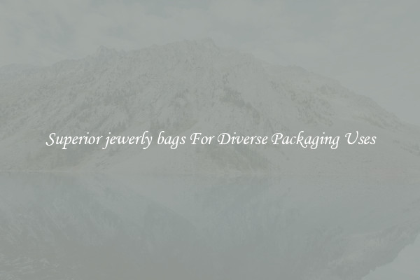Superior jewerly bags For Diverse Packaging Uses