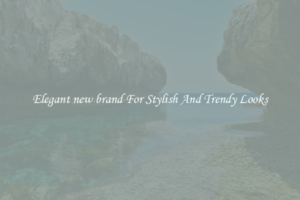 Elegant new brand For Stylish And Trendy Looks