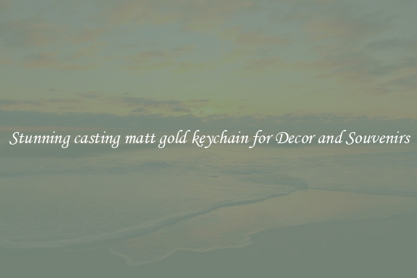 Stunning casting matt gold keychain for Decor and Souvenirs