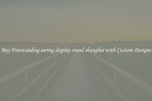 Buy Freestanding earing display stand shanghai with Custom Designs
