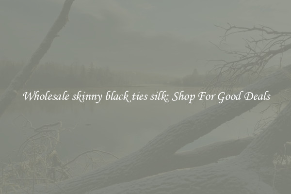Wholesale skinny black ties silk: Shop For Good Deals