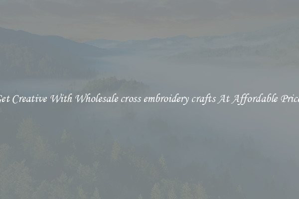 Get Creative With Wholesale cross embroidery crafts At Affordable Prices