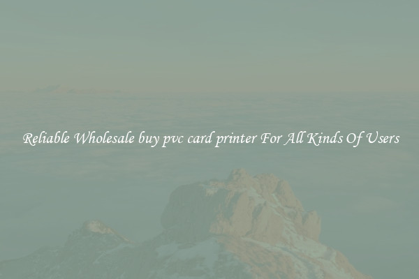Reliable Wholesale buy pvc card printer For All Kinds Of Users