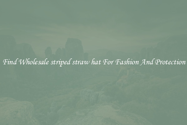 Find Wholesale striped straw hat For Fashion And Protection