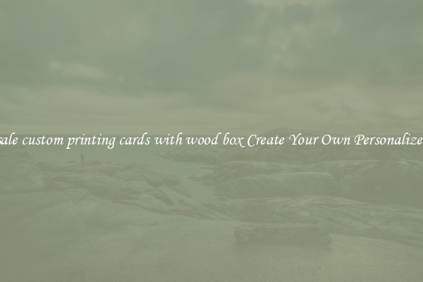 Wholesale custom printing cards with wood box Create Your Own Personalized Cards