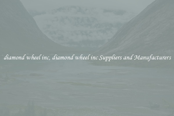 diamond wheel inc, diamond wheel inc Suppliers and Manufacturers