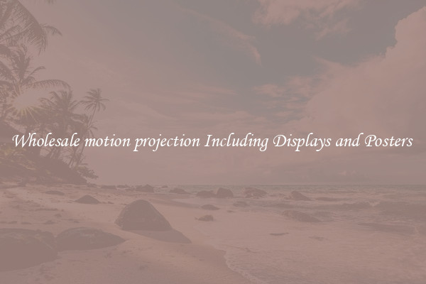 Wholesale motion projection Including Displays and Posters 