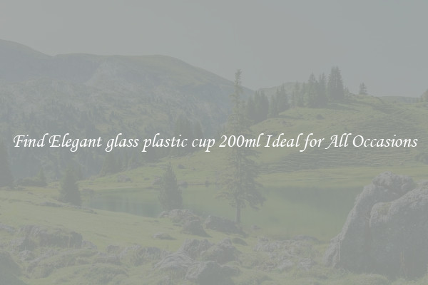 Find Elegant glass plastic cup 200ml Ideal for All Occasions
