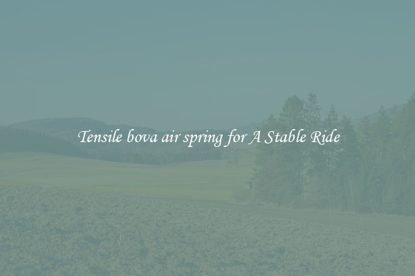 Tensile bova air spring for A Stable Ride
