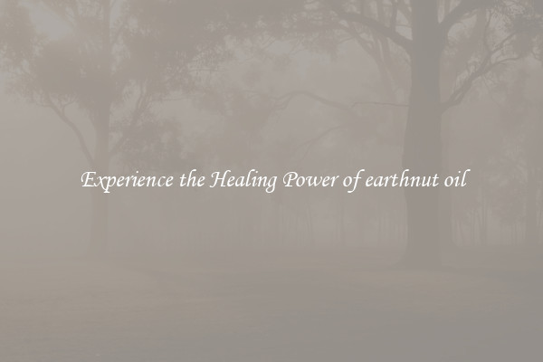Experience the Healing Power of earthnut oil