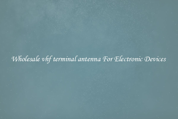 Wholesale vhf terminal antenna For Electronic Devices 