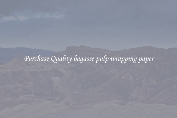Purchase Quality bagasse pulp wrapping paper
