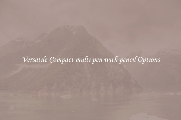 Versatile Compact multi pen with pencil Options