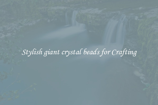 Stylish giant crystal beads for Crafting
