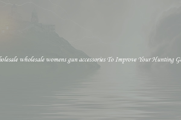 Wholesale wholesale womens gun accessories To Improve Your Hunting Game