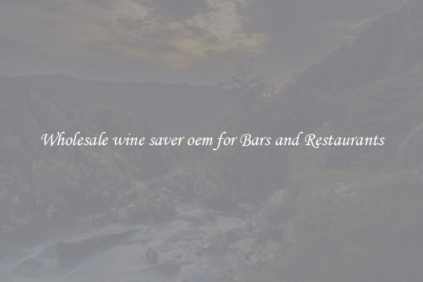 Wholesale wine saver oem for Bars and Restaurants