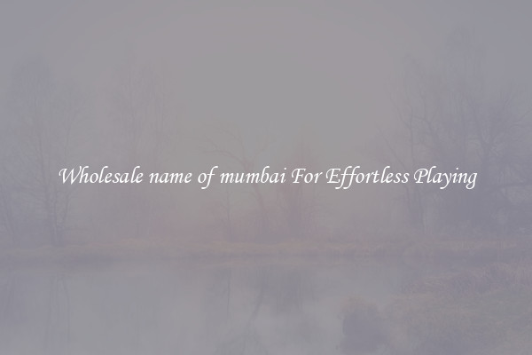 Wholesale name of mumbai For Effortless Playing