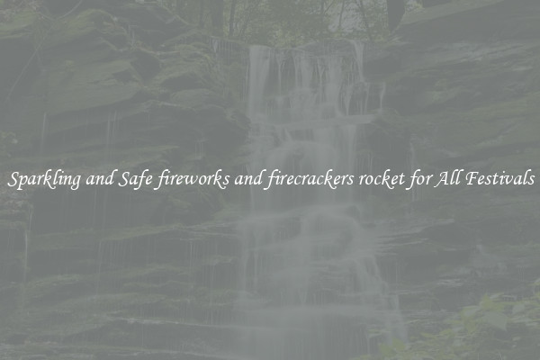 Sparkling and Safe fireworks and firecrackers rocket for All Festivals
