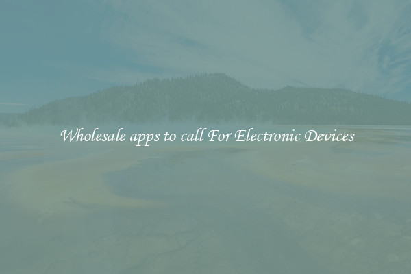 Wholesale apps to call For Electronic Devices
