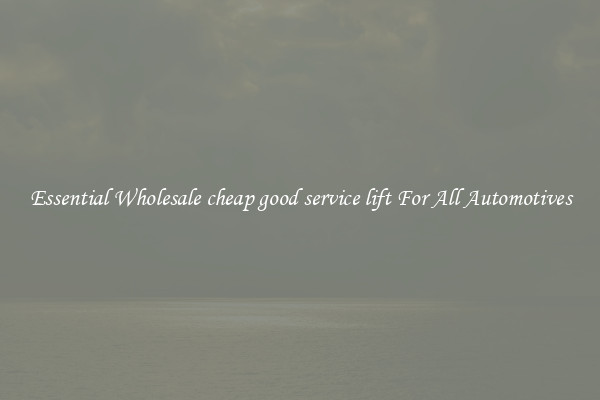 Essential Wholesale cheap good service lift For All Automotives