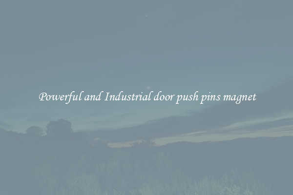 Powerful and Industrial door push pins magnet