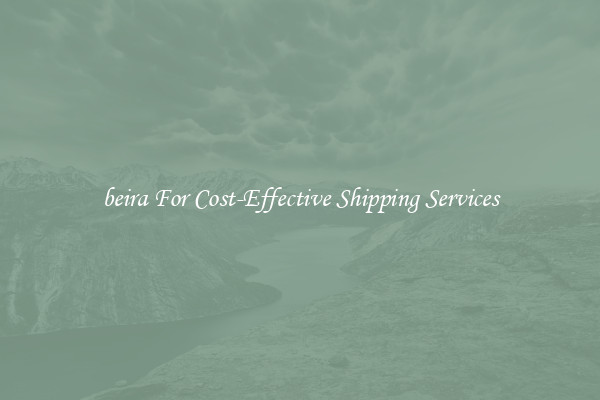 beira For Cost-Effective Shipping Services