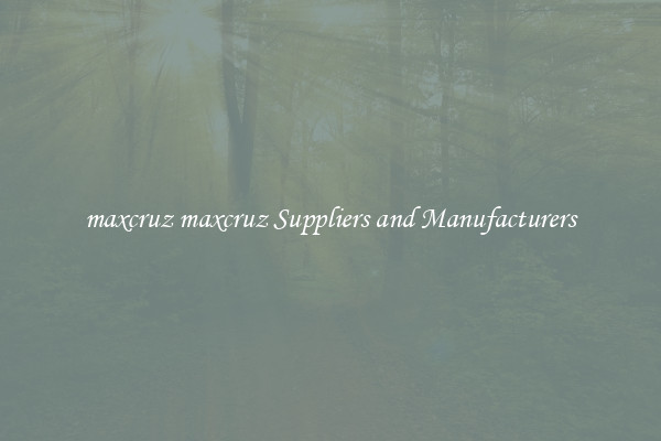 maxcruz maxcruz Suppliers and Manufacturers