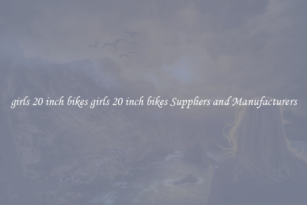girls 20 inch bikes girls 20 inch bikes Suppliers and Manufacturers