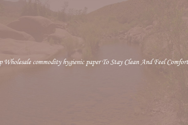 Shop Wholesale commodity hygienic paper To Stay Clean And Feel Comfortable