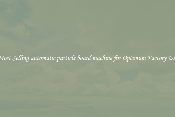 Most Selling automatic particle board machine for Optimum Factory Use
