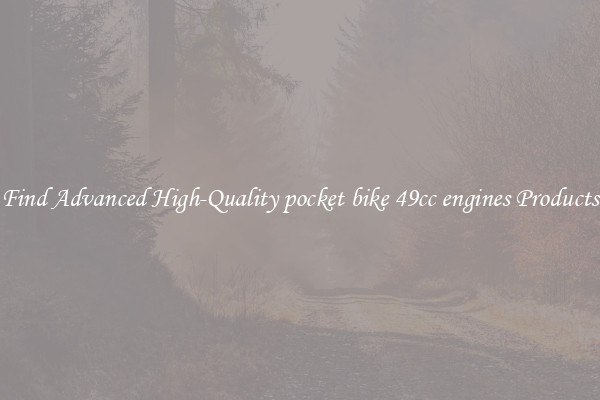 Find Advanced High-Quality pocket bike 49cc engines Products